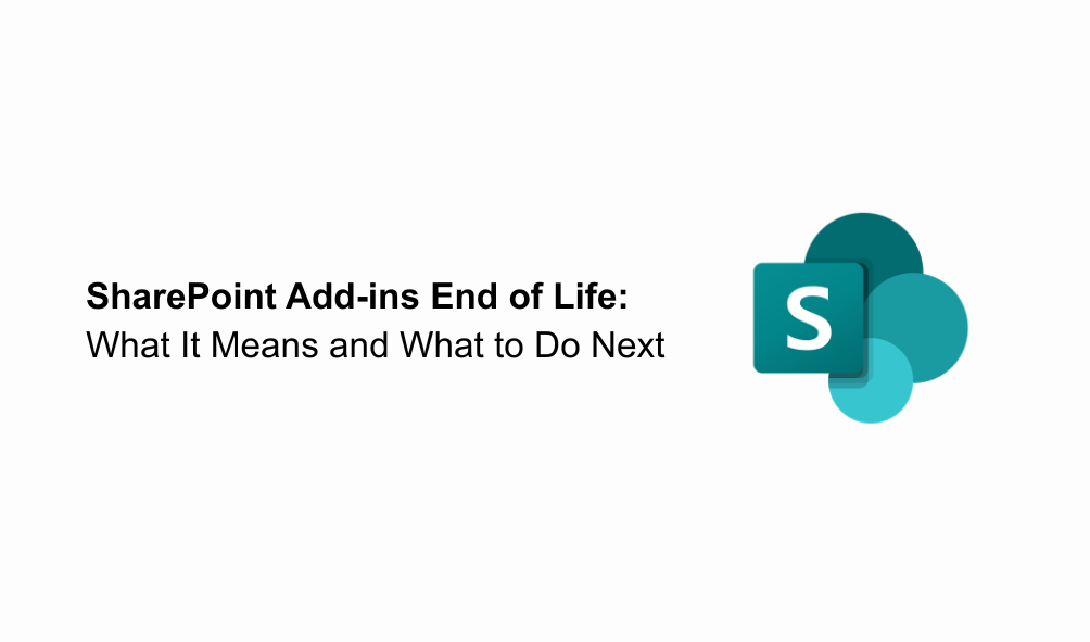 SharePoint Add-ins End of Life: What It Means and What to Do Next